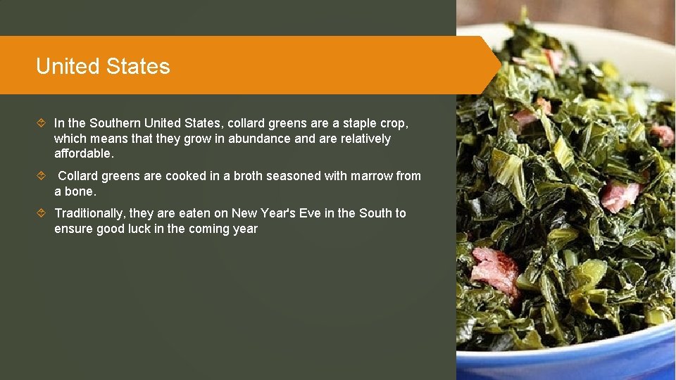 United States In the Southern United States, collard greens are a staple crop, which