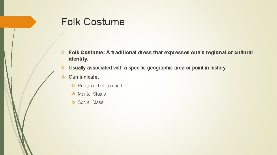 Folk Costume Folk Costume: A traditional dress that expresses one’s regional or cultural identity.