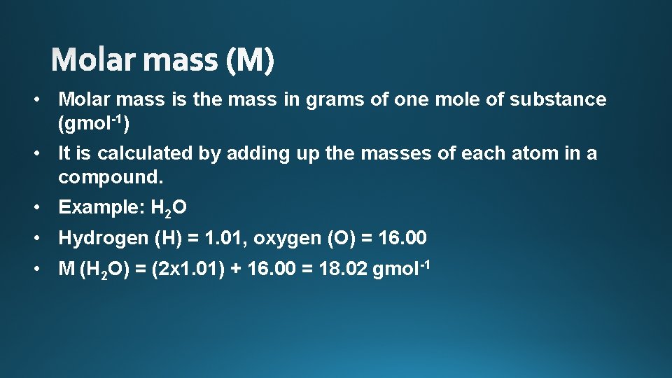  • Molar mass is the mass in grams of one mole of substance