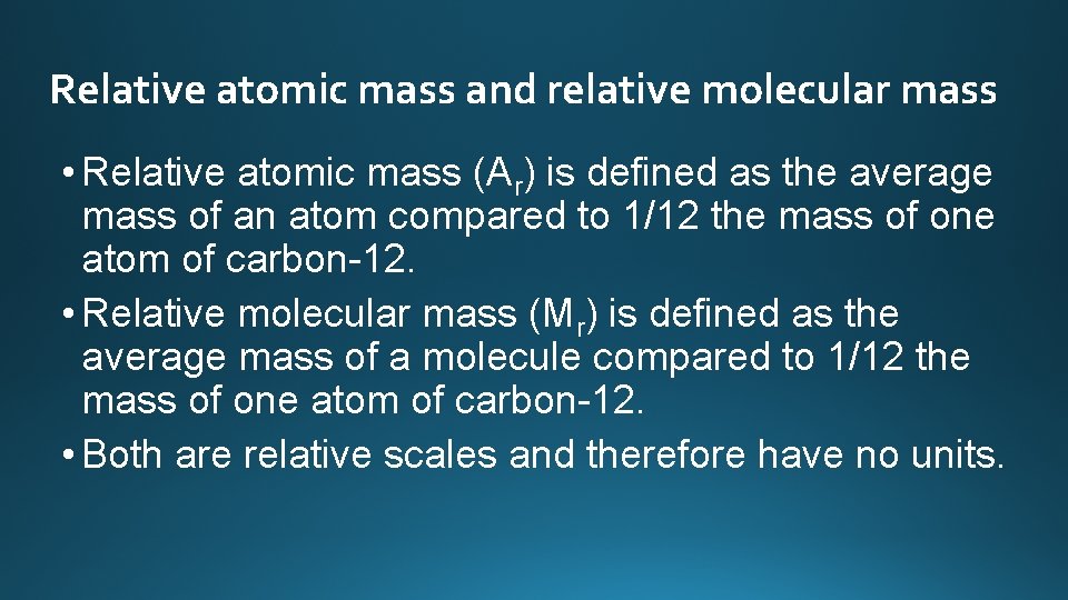 Relative atomic mass and relative molecular mass • Relative atomic mass (Ar) is defined