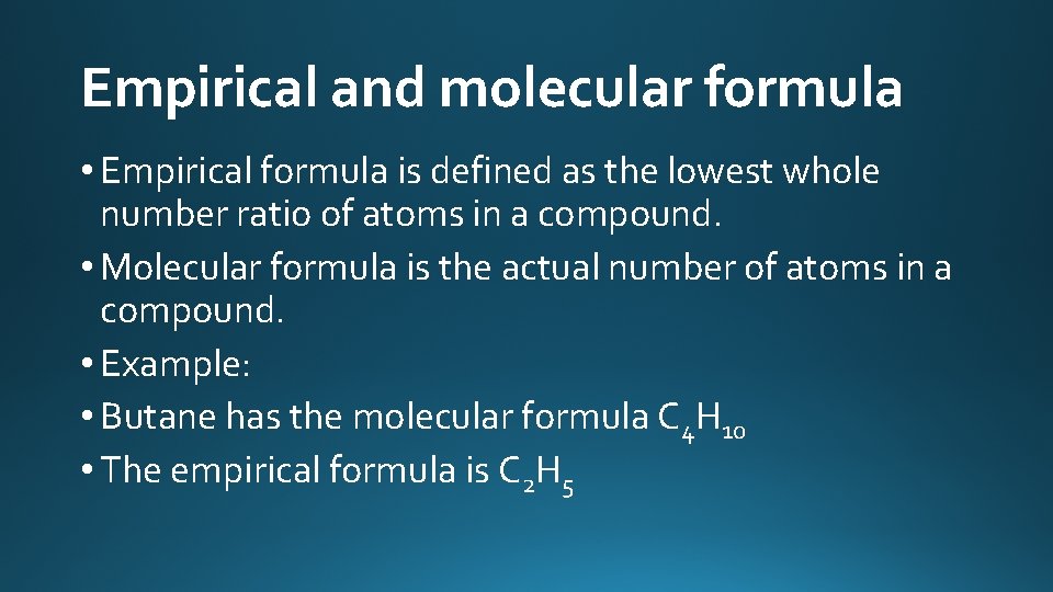 Empirical and molecular formula • Empirical formula is defined as the lowest whole number