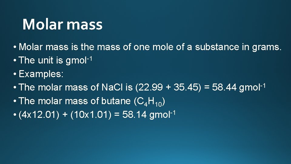 Molar mass • Molar mass is the mass of one mole of a substance