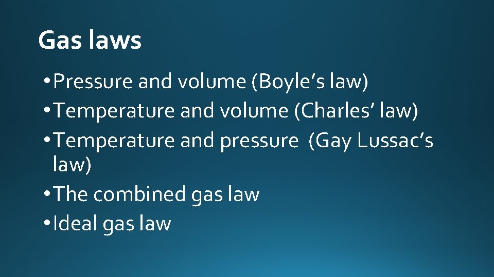 Gas laws • Pressure and volume (Boyle’s law) • Temperature and volume (Charles’ law)