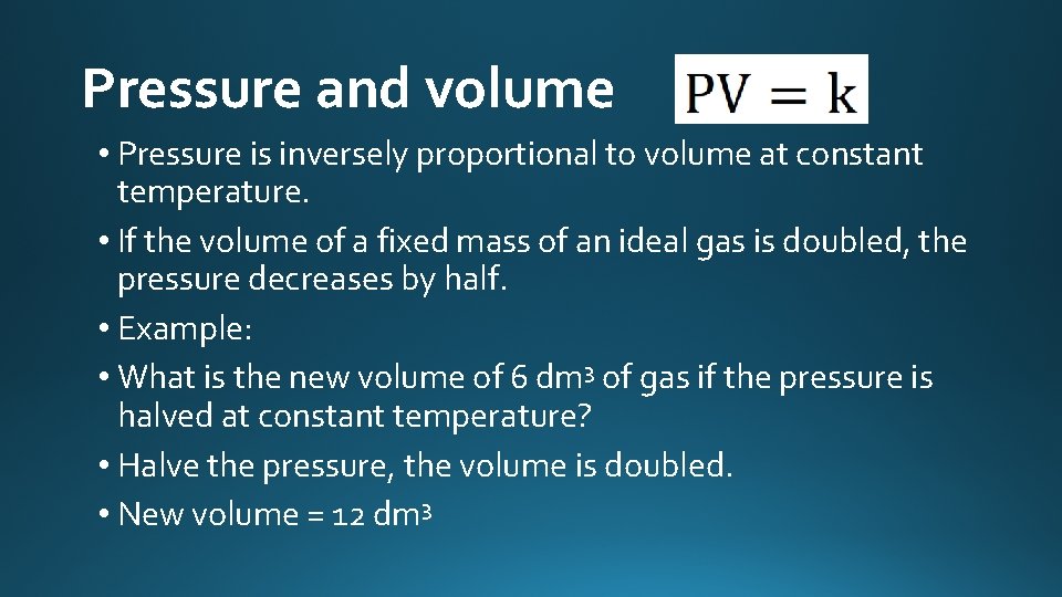 Pressure and volume • Pressure is inversely proportional to volume at constant temperature. •