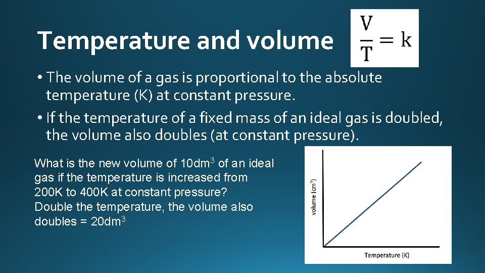 Temperature and volume • The volume of a gas is proportional to the absolute