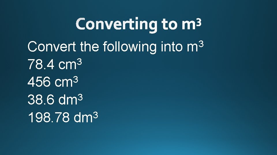 Convert the following into m 3 3 78. 4 cm 456 cm 3 3