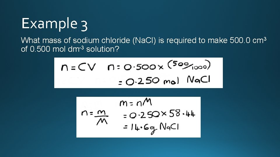 Example 3 What mass of sodium chloride (Na. Cl) is required to make 500.