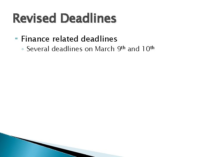 Revised Deadlines Finance related deadlines ◦ Several deadlines on March 9 th and 10