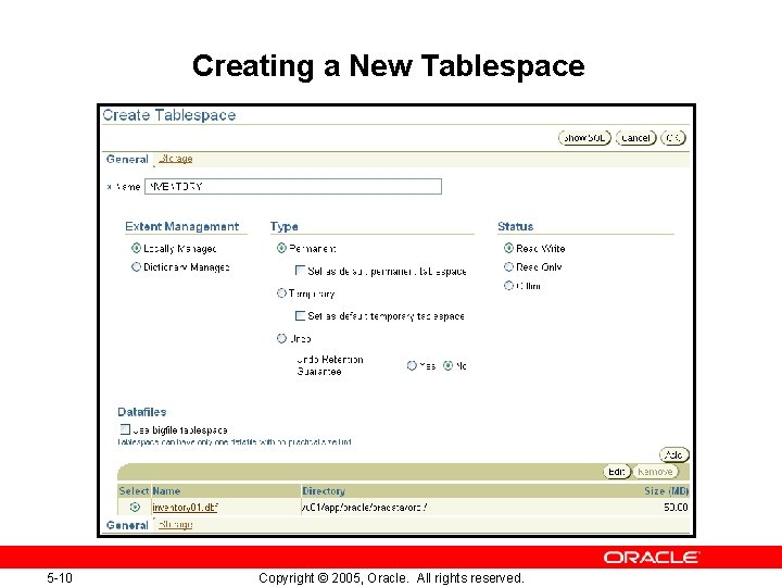 Creating a New Tablespace 5 -10 Copyright © 2005, Oracle. All rights reserved. Creating a New Tablespace 5 -10 Copyright © 2005, Oracle. All rights reserved.