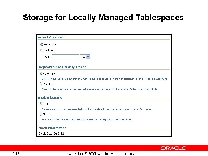 Storage for Locally Managed Tablespaces 5 -12 Copyright © 2005, Oracle. All rights reserved. Storage for Locally Managed Tablespaces 5 -12 Copyright © 2005, Oracle. All rights reserved.