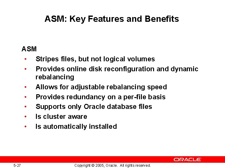 ASM: Key Features and Benefits ASM • Stripes files, but not logical volumes • ASM: Key Features and Benefits ASM • Stripes files, but not logical volumes •