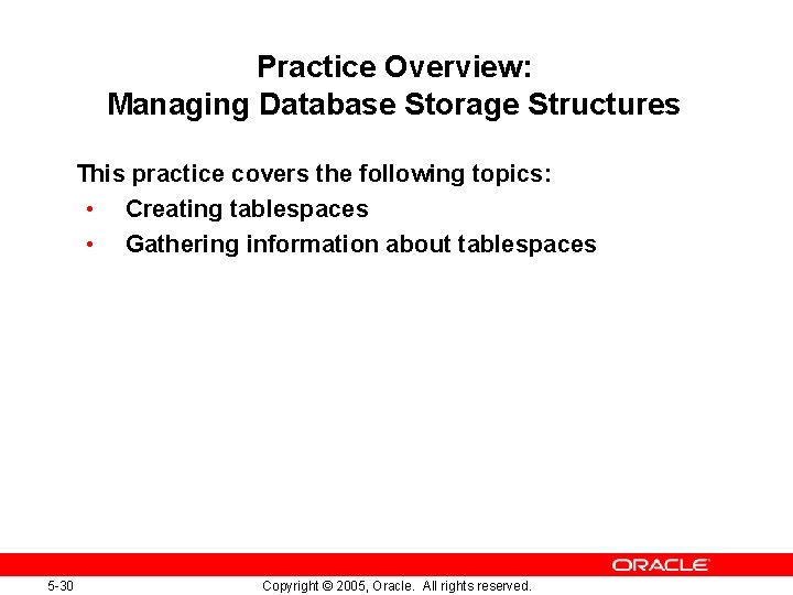 Practice Overview: Managing Database Storage Structures This practice covers the following topics: • Creating Practice Overview: Managing Database Storage Structures This practice covers the following topics: • Creating