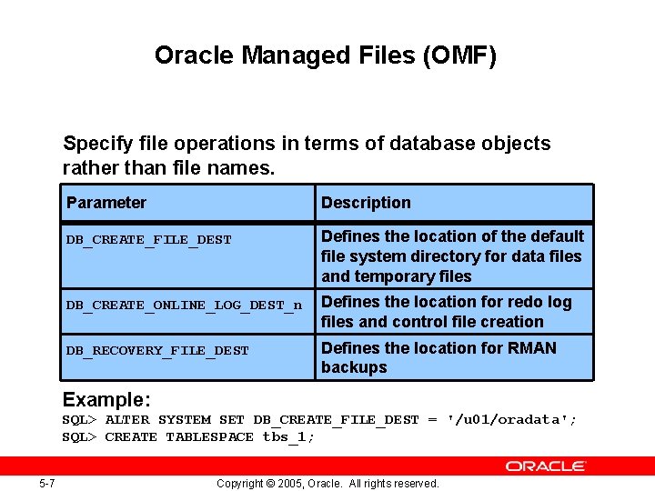 Oracle Managed Files (OMF) Specify file operations in terms of database objects rather than Oracle Managed Files (OMF) Specify file operations in terms of database objects rather than