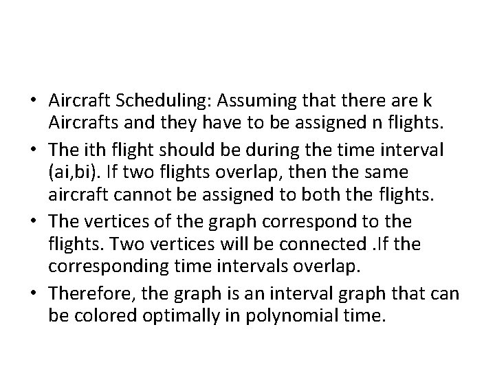 • Aircraft Scheduling: Assuming that there are k Aircrafts and they have to • Aircraft Scheduling: Assuming that there are k Aircrafts and they have to