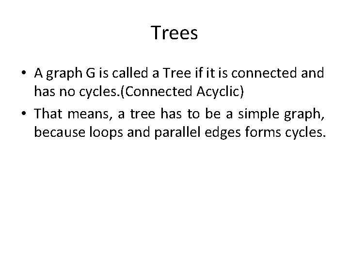 Trees • A graph G is called a Tree if it is connected and Trees • A graph G is called a Tree if it is connected and