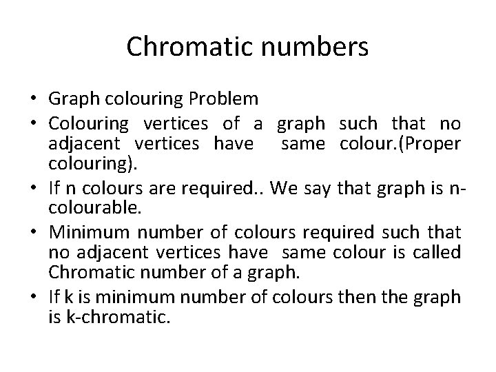 Chromatic numbers • Graph colouring Problem • Colouring vertices of a graph such that Chromatic numbers • Graph colouring Problem • Colouring vertices of a graph such that