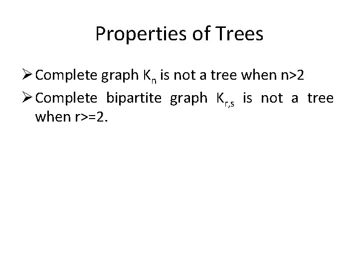 Properties of Trees Ø Complete graph Kn is not a tree when n>2 Ø Properties of Trees Ø Complete graph Kn is not a tree when n>2 Ø