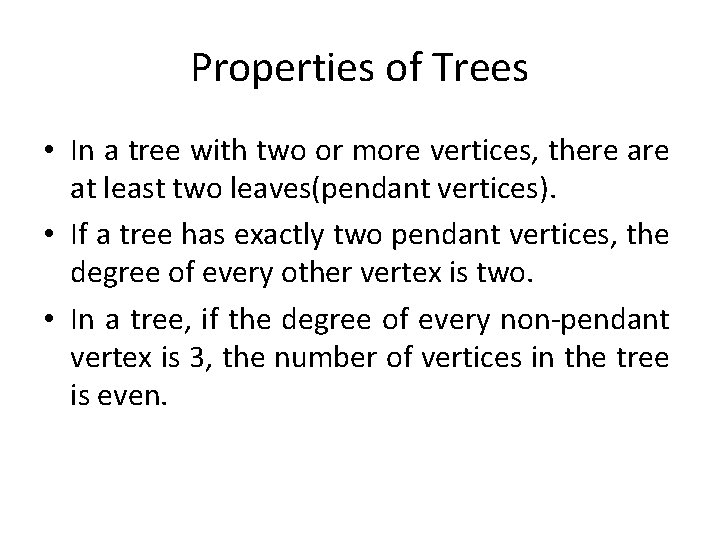 Properties of Trees • In a tree with two or more vertices, there at Properties of Trees • In a tree with two or more vertices, there at