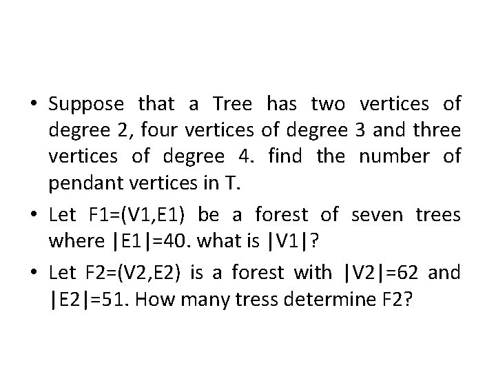 • Suppose that a Tree has two vertices of degree 2, four vertices • Suppose that a Tree has two vertices of degree 2, four vertices