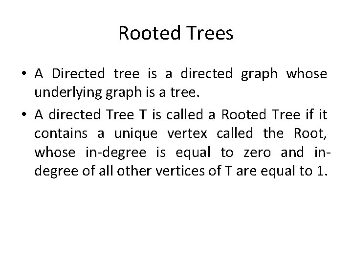 Rooted Trees • A Directed tree is a directed graph whose underlying graph is Rooted Trees • A Directed tree is a directed graph whose underlying graph is