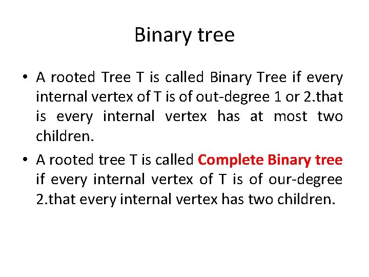 Binary tree • A rooted Tree T is called Binary Tree if every internal Binary tree • A rooted Tree T is called Binary Tree if every internal