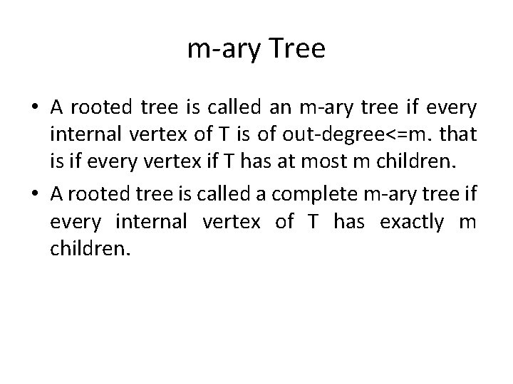 m-ary Tree • A rooted tree is called an m-ary tree if every internal m-ary Tree • A rooted tree is called an m-ary tree if every internal