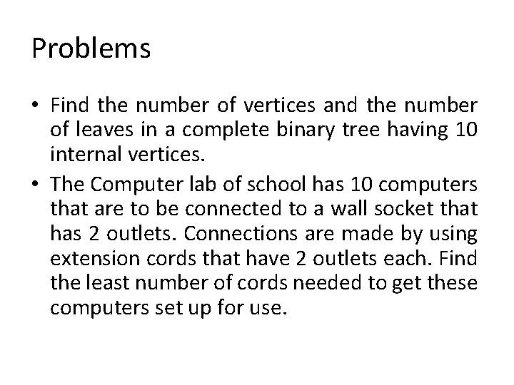Problems • Find the number of vertices and the number of leaves in a Problems • Find the number of vertices and the number of leaves in a