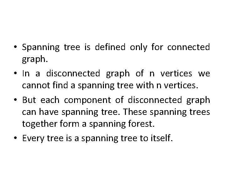 • Spanning tree is defined only for connected graph. • In a disconnected • Spanning tree is defined only for connected graph. • In a disconnected
