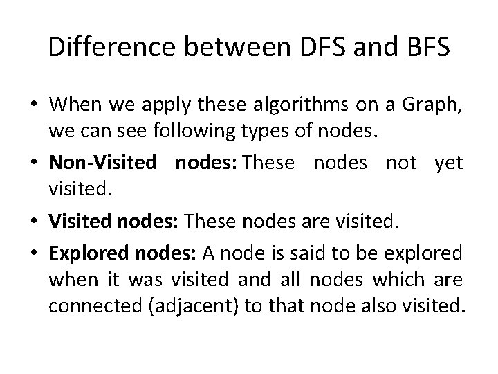 Difference between DFS and BFS • When we apply these algorithms on a Graph, Difference between DFS and BFS • When we apply these algorithms on a Graph,