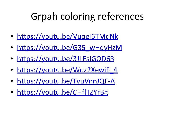 Grpah coloring references • • • https: //youtu. be/Vuqe. I 6 TMq. Nk https: Grpah coloring references • • • https: //youtu. be/Vuqe. I 6 TMq. Nk https: