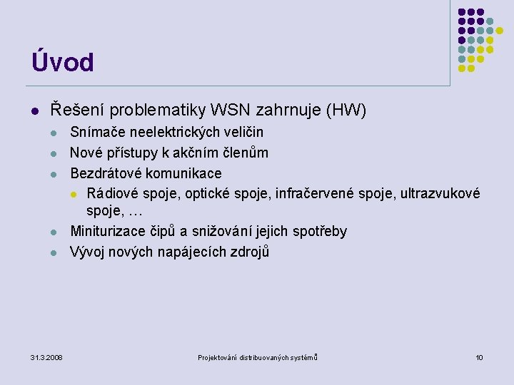 Úvod l Řešení problematiky WSN zahrnuje (HW) l l l 31. 3. 2008 Snímače