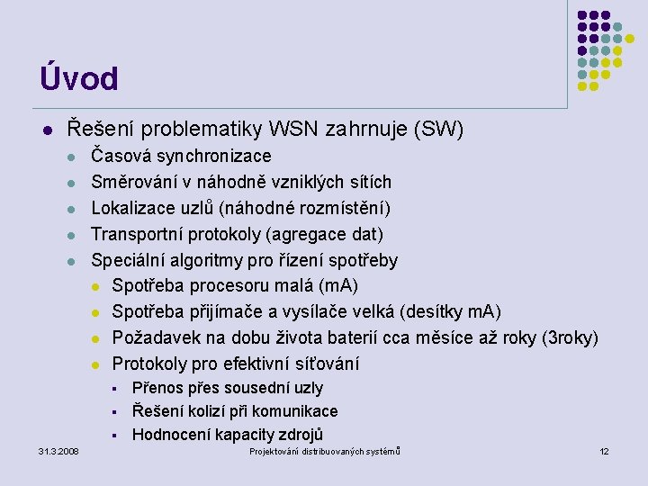 Úvod l Řešení problematiky WSN zahrnuje (SW) l l l Časová synchronizace Směrování v