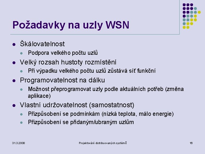 Požadavky na uzly WSN l Škálovatelnost l l Velký rozsah hustoty rozmístění l l