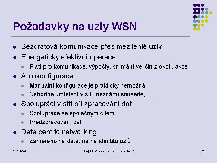 Požadavky na uzly WSN l l Bezdrátová komunikace přes mezilehlé uzly Energeticky efektivní operace