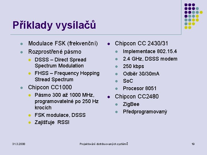 Příklady vysílačů l l Modulace FSK (frekvenční) Rozprostřené pásmo l l l Chipcon CC