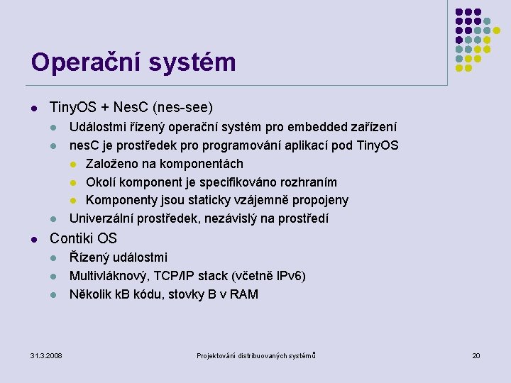 Operační systém l Tiny. OS + Nes. C (nes-see) l l Událostmi řízený operační