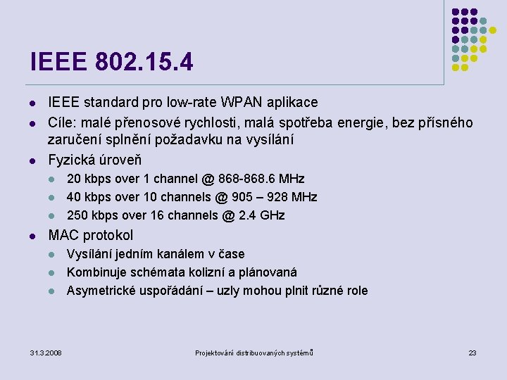 IEEE 802. 15. 4 l l l IEEE standard pro low-rate WPAN aplikace Cíle: