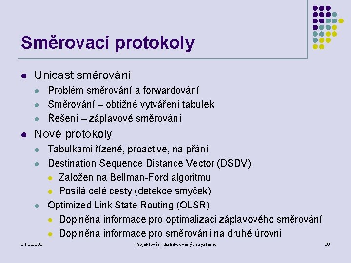 Směrovací protokoly l Unicast směrování l l Problém směrování a forwardování Směrování – obtížné
