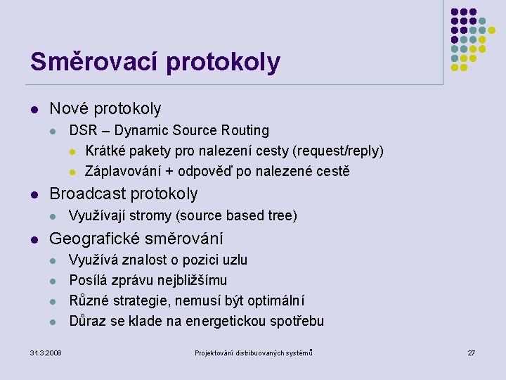 Směrovací protokoly l Nové protokoly l l Broadcast protokoly l l DSR – Dynamic