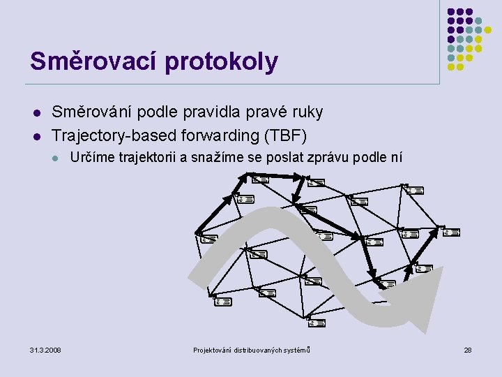 Směrovací protokoly l l Směrování podle pravidla pravé ruky Trajectory-based forwarding (TBF) l 31.