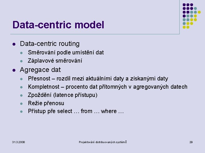 Data-centric model l Data-centric routing l l l Směrování podle umístění dat Záplavové směrování