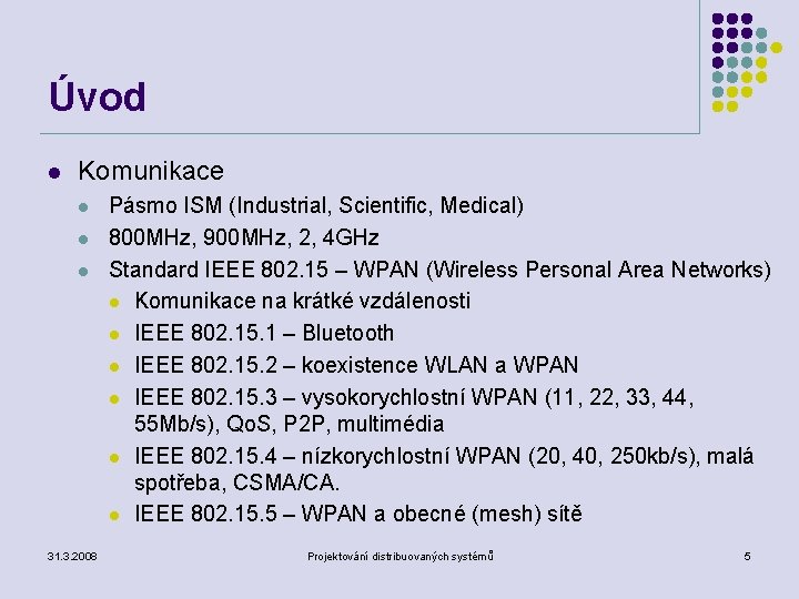 Úvod l Komunikace l l l 31. 3. 2008 Pásmo ISM (Industrial, Scientific, Medical)