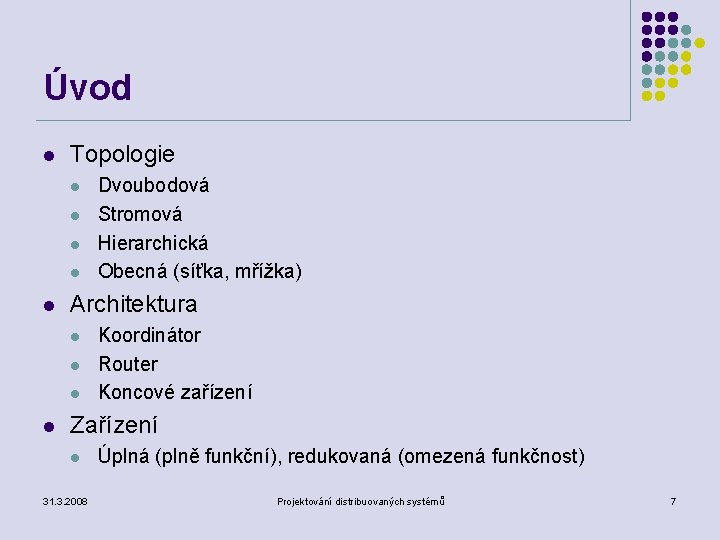 Úvod l Topologie l l l Architektura l l Dvoubodová Stromová Hierarchická Obecná (síťka,