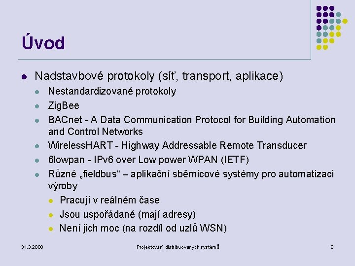 Úvod l Nadstavbové protokoly (síť, transport, aplikace) l l l 31. 3. 2008 Nestandardizované