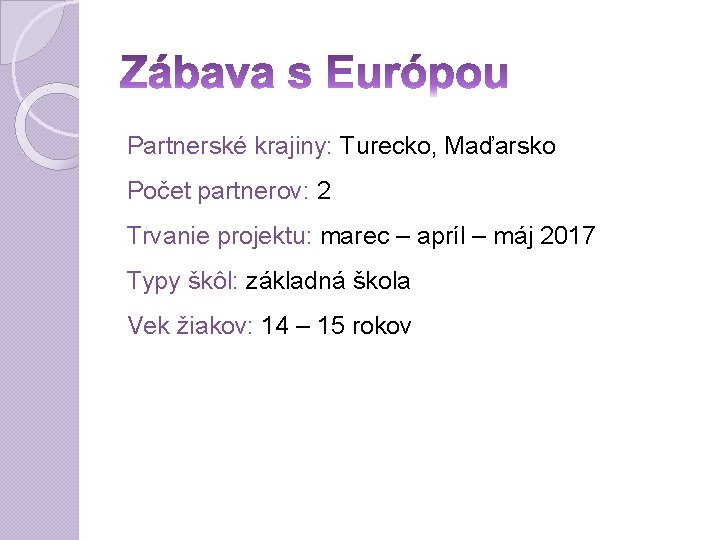 Partnerské krajiny: Turecko, Maďarsko Počet partnerov: 2 Trvanie projektu: marec – apríl – máj