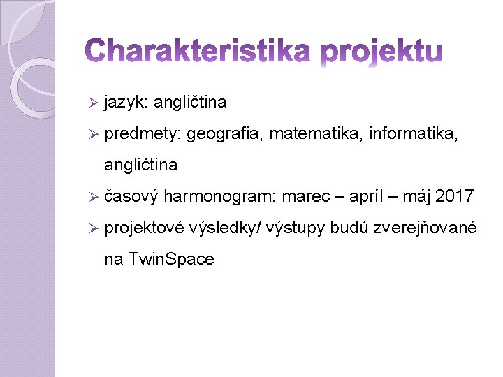  jazyk: angličtina predmety: geografia, matematika, informatika, angličtina časový harmonogram: marec – apríl –