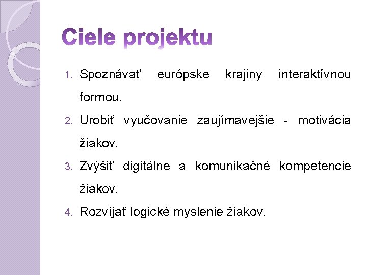 1. Spoznávať európske krajiny interaktívnou formou. 2. Urobiť vyučovanie zaujímavejšie - motivácia žiakov. 3.