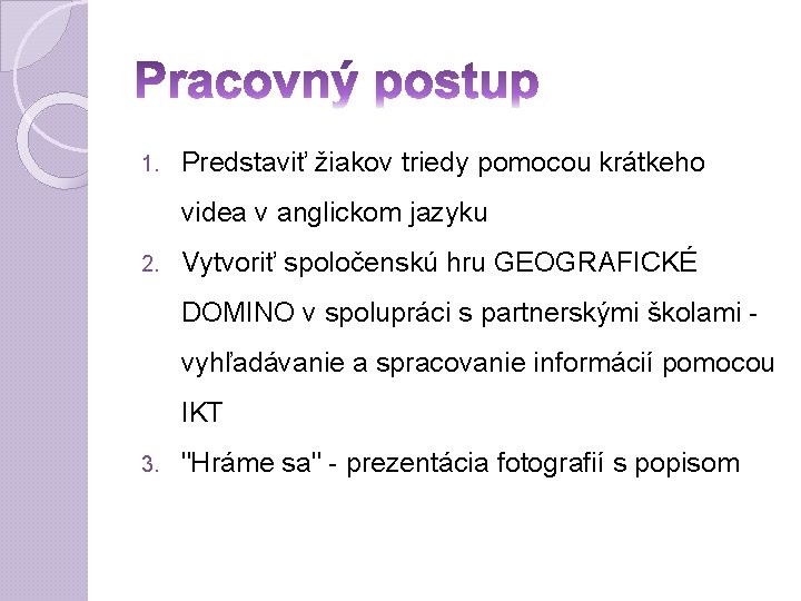 1. Predstaviť žiakov triedy pomocou krátkeho videa v anglickom jazyku 2. Vytvoriť spoločenskú hru