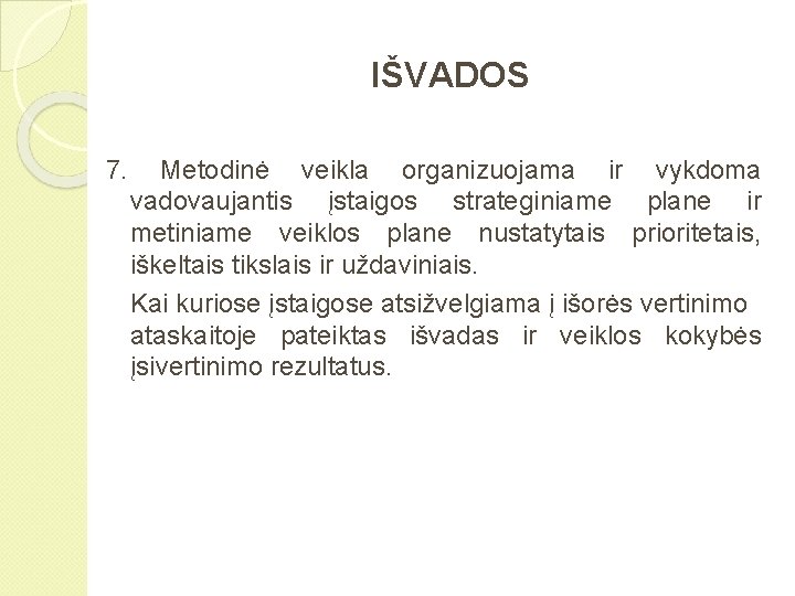 IŠVADOS 7. Metodinė veikla organizuojama ir vykdoma vadovaujantis įstaigos strateginiame plane ir metiniame veiklos