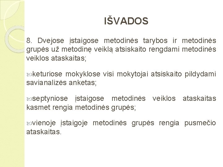 IŠVADOS 8. Dvejose įstaigose metodinės tarybos ir metodinės grupės už metodinę veiklą atsiskaito rengdami